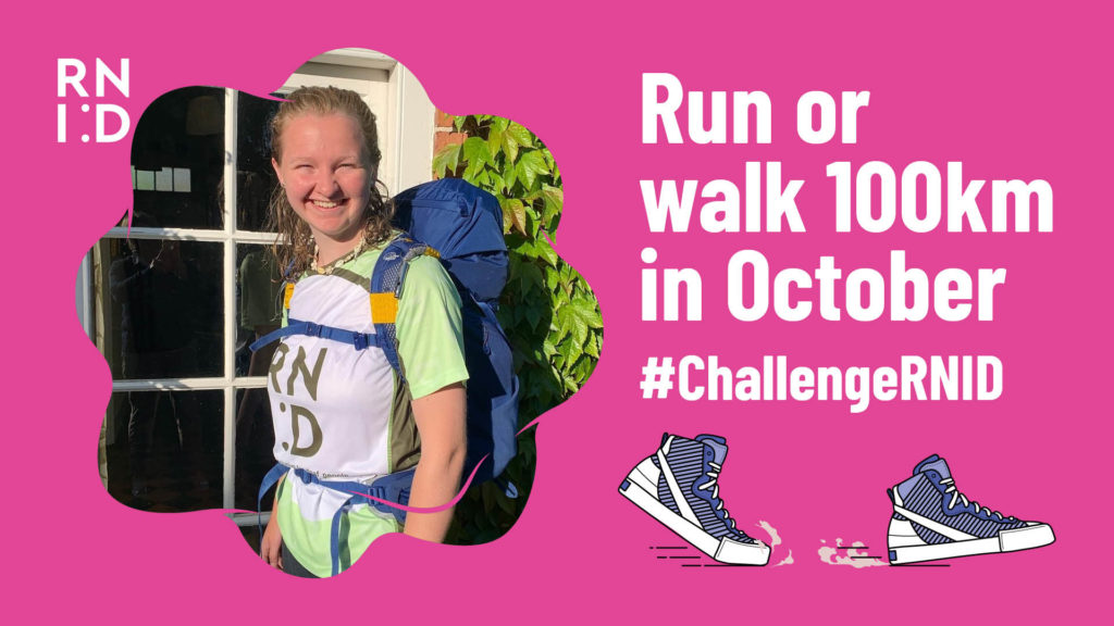 Run or walk 100km in October, hashtag Challenge RNID. 